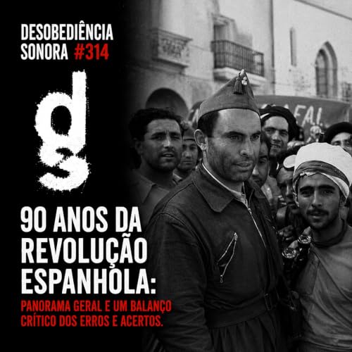 DS #314 - 90 anos da Revolu&ccedil;&atilde;o Espanhola: Panorama Geral e um balan&ccedil;o cr&iacute;tico dos erros e acertos.
