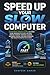 Speed Up Your Slow Computer: A Beginner-Friendly Guide to Fixing Slow Windows PCs and Laptops, Faster Startup, Storage Cleanup, Malware Checks, SSD/RAM Upgrades, and Smarter Repair Decisions