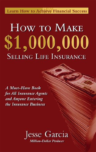 How To Make A Million Dollars Selling Life Insurance: How To Achieve Financial Success