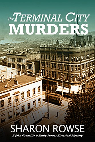 The Terminal City Murders: A John Granville & Emily Turner Historical Mystery (John Granville & Emily Turner Mystery Series Book 4)
