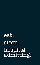 eat. sleep. hospital admitting. - Lined Notebook: Writing Journal