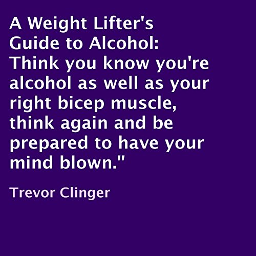 A Weight Lifter's Guide to Alcohol (Audible Audio Edition