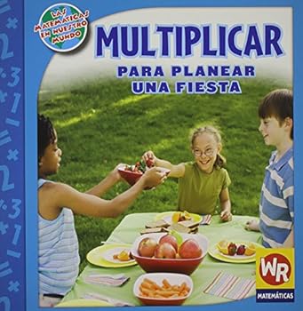 Multiplicar Para Planear una Fiesta - Book  of the Las Matemáticas en Nuestro Mundo
