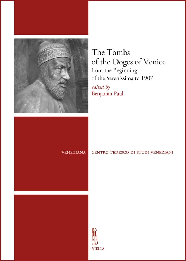 The tombs of the Doges of Venice from the beginning of the Serenissima to 1907