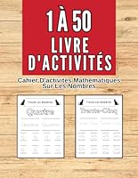 Livre d'activités mathématiques les nombres de 1 à 50: Activités amusantes de mathématiques, de lecture et d'écriture pour les enfants en maternelle et en jardin d'enfants. (French Edition) B0F5QH2GH5 Book Cover