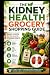 The Kidney Health Grocery Shopping Guide: Shop Smart. Better Health. Stronger Kidneys.