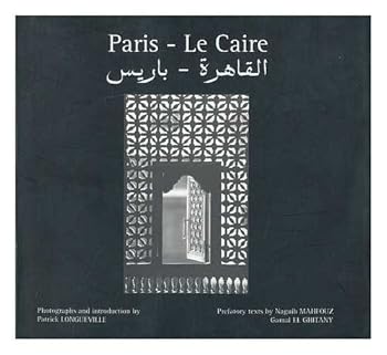 Paris - Le Caire / photographs and introduction, Patrick Longueville ; prefatory texts by Naguib Mahfouz, Gamal el Ghitany