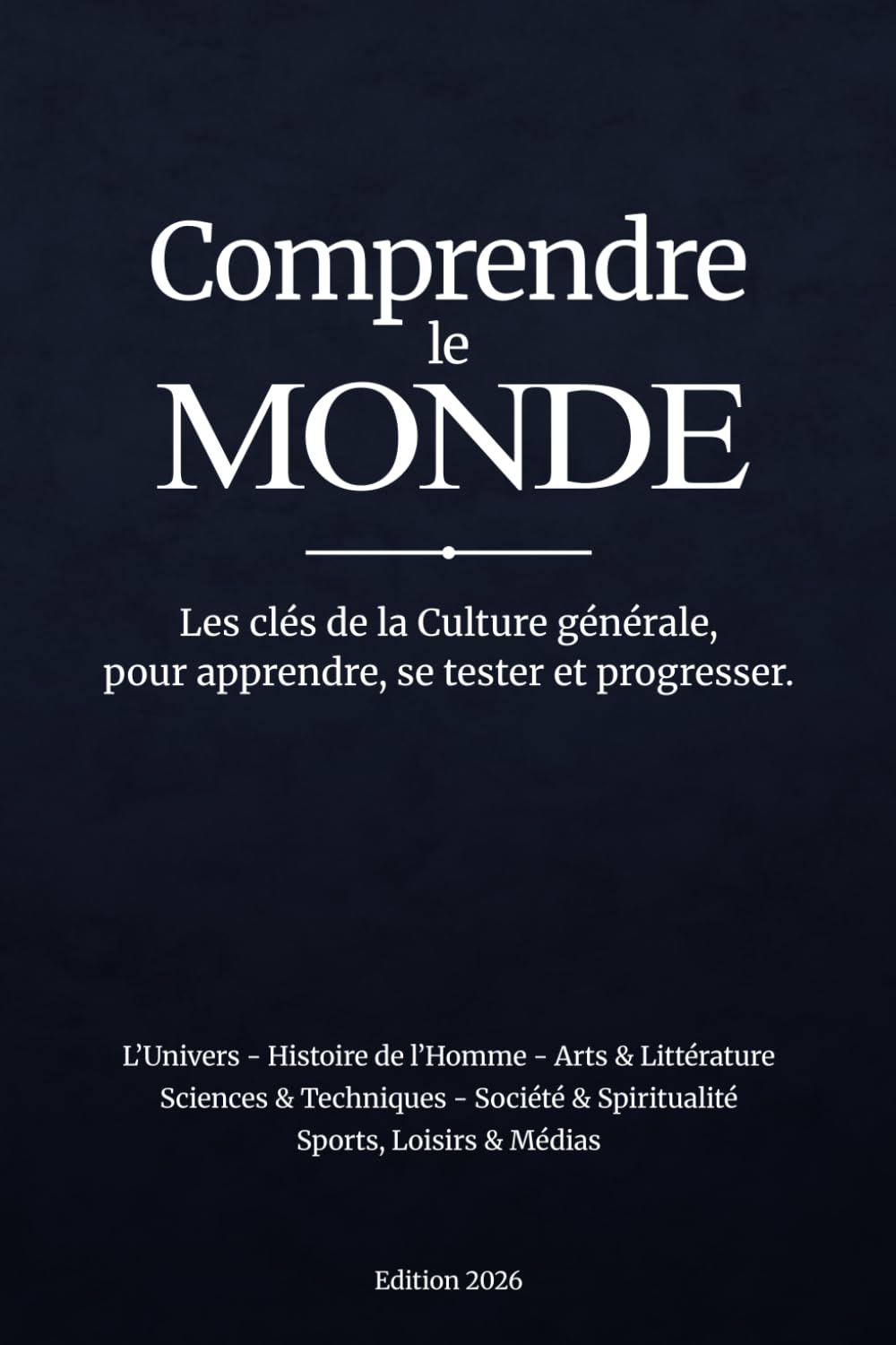 Comprendre le MONDE: Les clés de la Culture générale, pour apprendre, se tester et progresser.