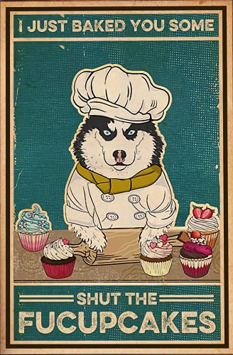 TNND Dog I Just Baked You Some Shut The Fucupcakes Husky Love Dog Dog Baking Cake Vintage Dog Lover Gift Metal Sign Art Tin Metal Poster Gift 8x12 inch
