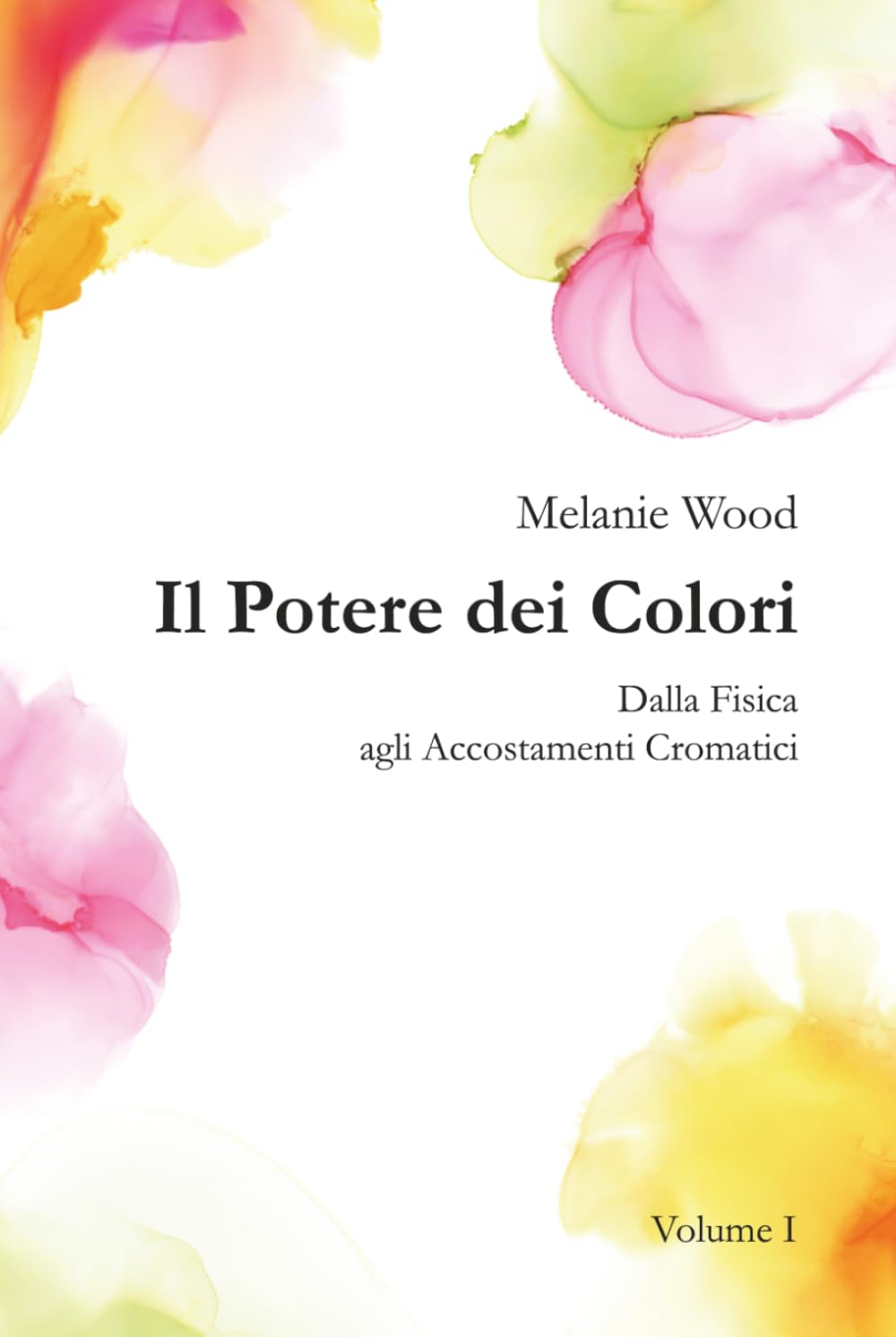 Il Potere dei Colori VOLUME I: Dalla Fisica agli Accostamenti Cromatici
