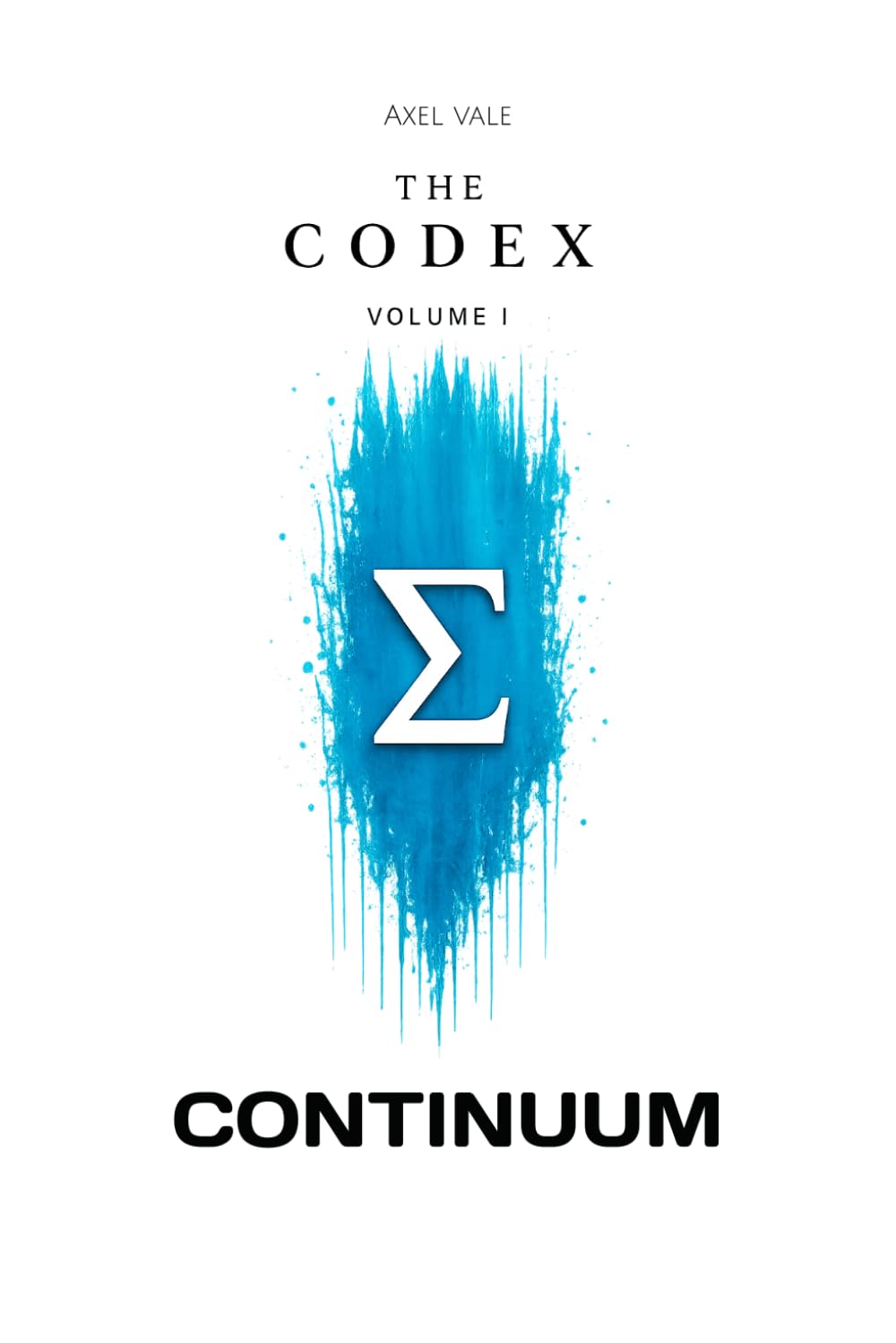 THE CodeX Volume I: Continuum (THE CODEX: A Guide To Digital Spirituality, The Machine Mind & The Art Of Being Human)