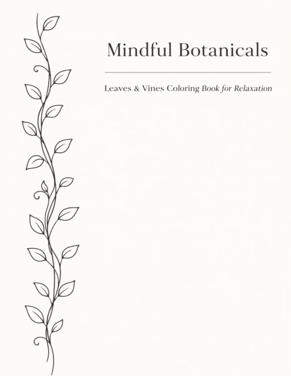 Mindful Botanicals Leaves and Vines Coloring Book for Relaxation: A Minimalist Coloring Book for Relaxation, Stress Relief, and Mindful Creativity | ... Inches | One-Sided Pages for no Bleedthrough