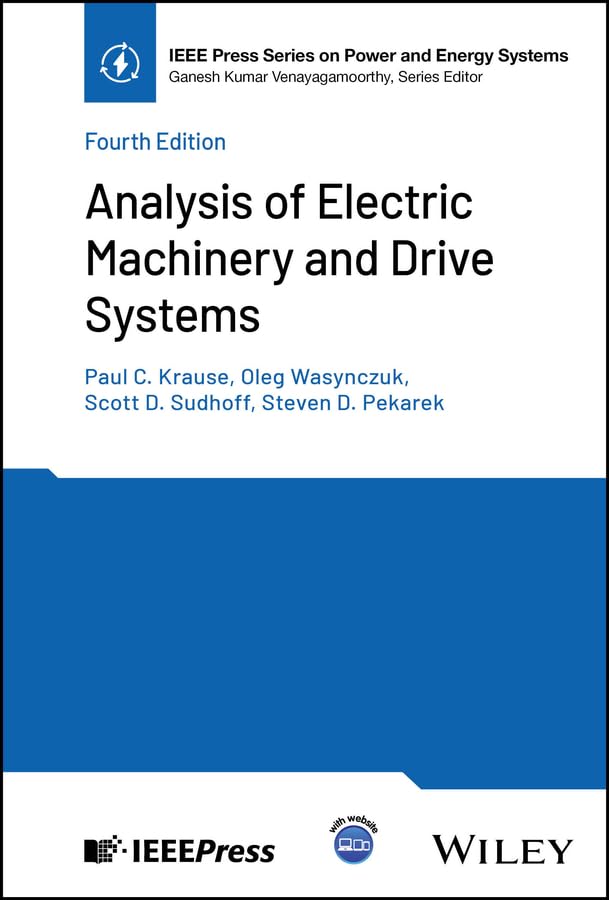 Analysis of Electric Machinery and Drive Systems (IEEE Press Series on Power and Energy Systems)      4th Edition, Kindle Edition