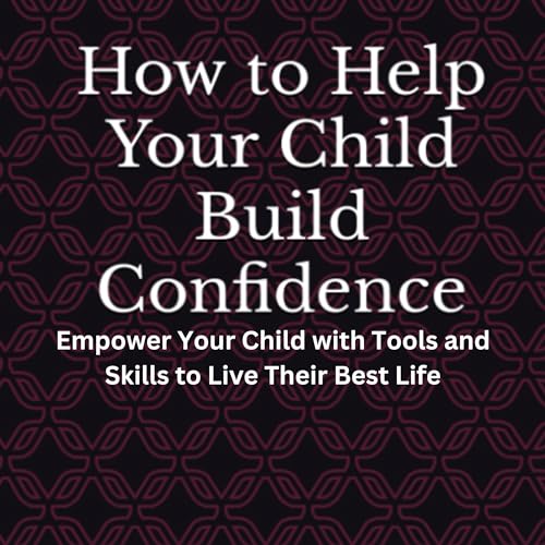 How to Help Your Child Build Confidence by Tracey King episode artwork