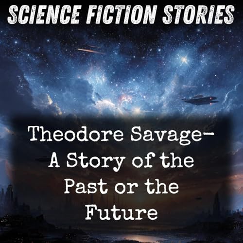 Theodore Savage- A Story of the Past or the Future Podcast Por Cicely Hamilton arte de portada