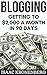 Blogging: Getting To $2,000 A Month In 90 Days (Blogging For Profit Book 2)