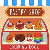 Pastry Shop Coloring Book For Adults And Kids: 40 Cute & Easy Designs B0D3XS679T Book Cover
