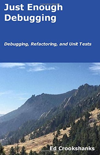 Just Enough Debugging: Debugging, Refactoring, and Unit Tests