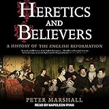 Heretics and Believers: A History of the English Reformation
