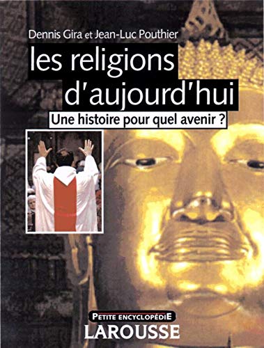 Les religions d'aujourd'hui : Une histoire pour quel avenir ?