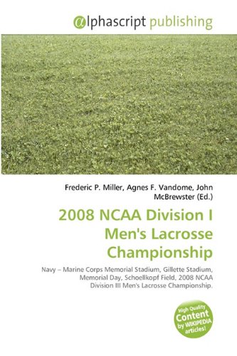 2008 NCAA Division I Men's Lacrosse Championship: Navy - Marine Corps Memorial Stadium, Gillette Stadium, Memorial Day, Schoellkopf Field, 2008 NCAA Division III Men's Lacrosse Championship.