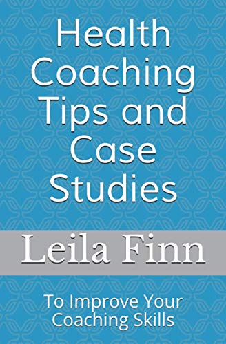 Health Coaching Tips and Case Studies: To Improve Your Coaching S...