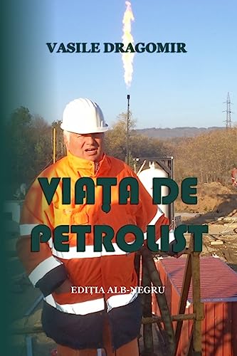 Viata De Petrolist (Romanian Edition)