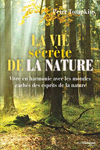 Télécharger La vie secrète de la nature : Vivre en harmonie avec les mondes cachés des esprits de la nature Livre eBook France