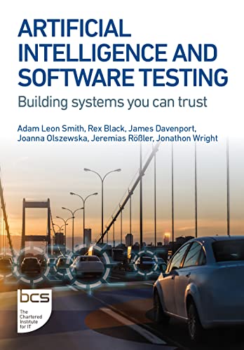 Artificial Intelligence And Software Testing: Building Systems You Can Trust English Edition Artificial Intelligence And Software Testing: Building Systems You Can Trust English Edition
