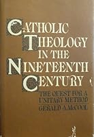 Catholic Theology in the Nineteenth Century: The Quest for a Unitary Method 0816403392 Book Cover