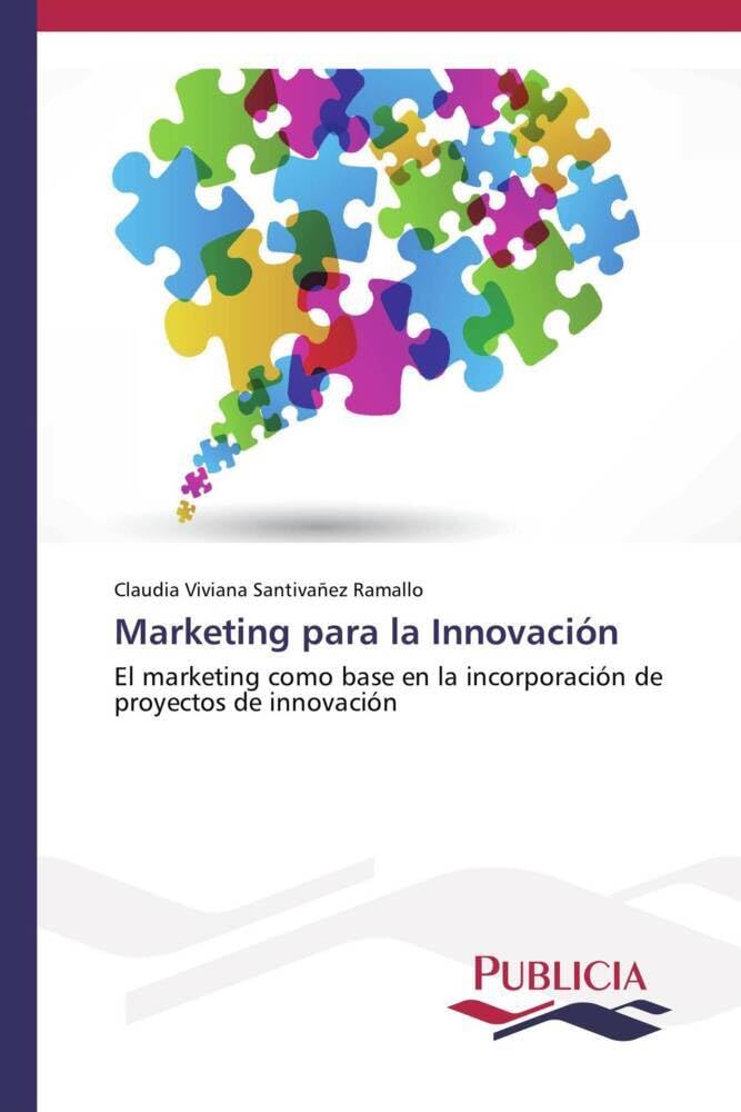 Marketing para la Innovación: El marketing como base en la incorporación de proyectos de innovación