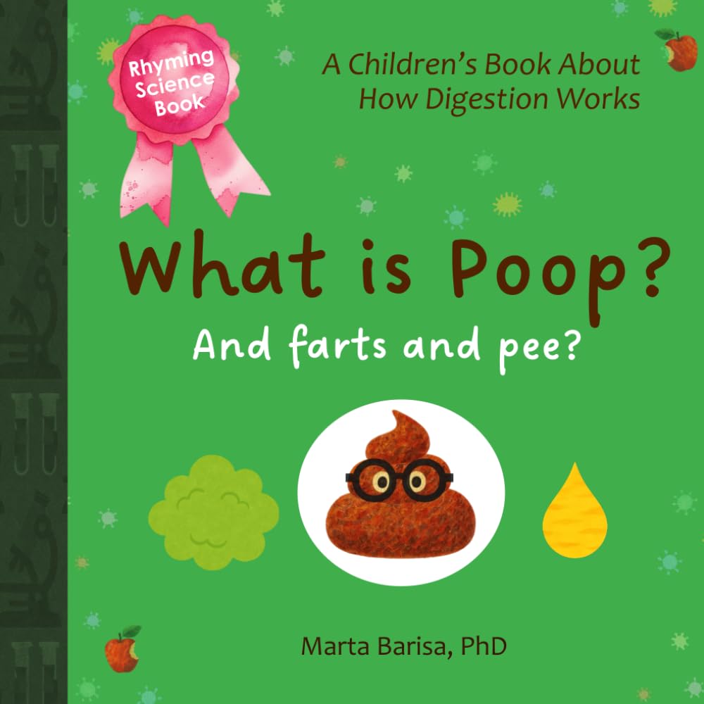 What Is Poop, Really?: Funny Illustrated & Rhyming Science Book About Digestion and Hygiene for Kids 2–7 (Science Stories for Tiny Thinkers)