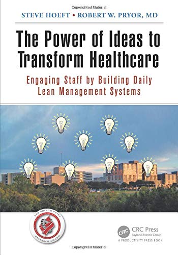 The Power of Ideas to Transform Healthcare: Engaging Staff by Building Daily Lean Management Systems