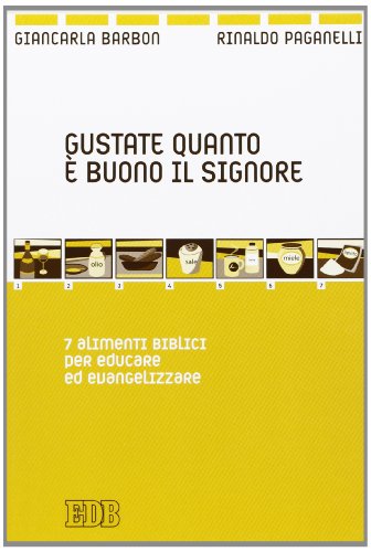 Gustate quanto è buono il Signore. 7 alimenti biblici per educare ed evangelizzare
