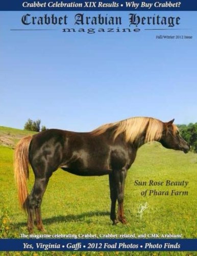 Crabbet Arabian Heritage Volume 1 Issue 1 Fall/Winter 2012: The magazine celebrating Crabbet, Crabbet-related and CMK Arabian horses. (Crabbet Arabian Heritage magazine)