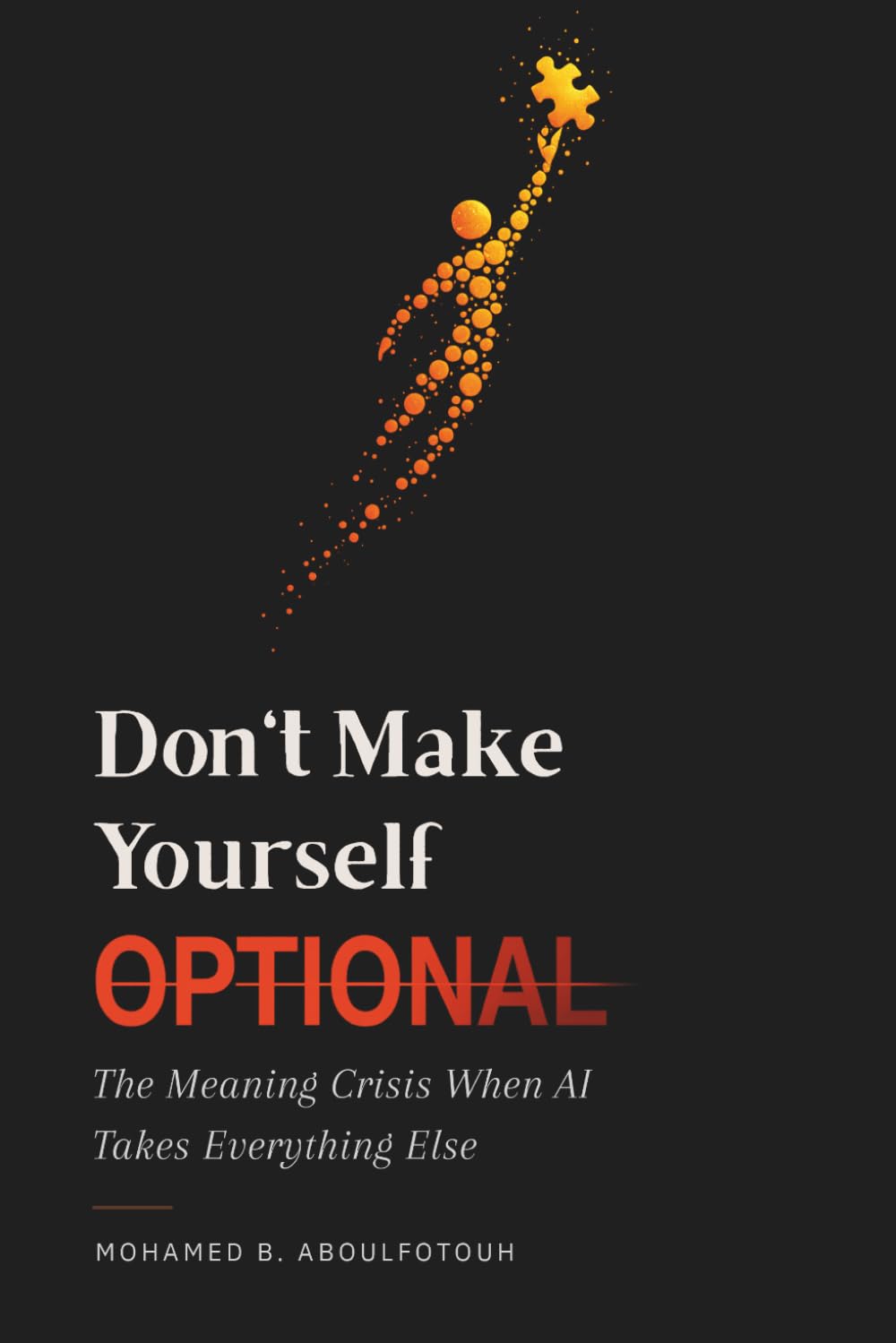 Don't Make Yourself Optional: The Meaning Crisis When AI Takes Everything Else