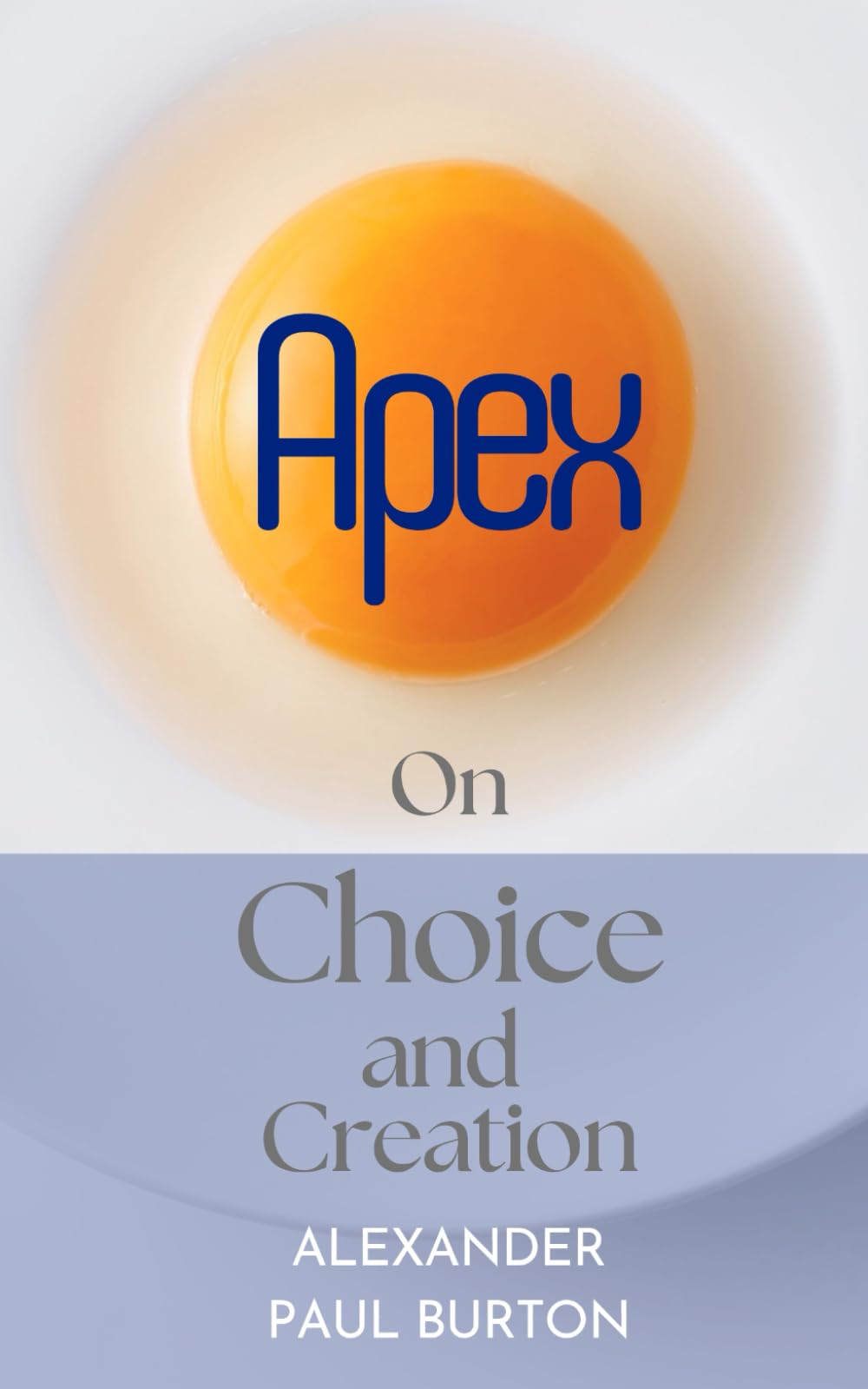 Apex: On Choice and Creation: 9 (The Unknown Life of Jake Fidellius: Quantum Ethics Short Stories Series)