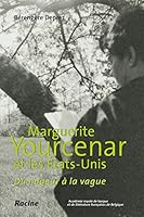Marguerite Yourcenar et les Etats-Unis : Du nageur à la vague 2873867736 Book Cover