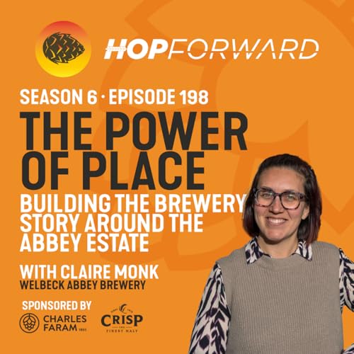 Episode 198: The Power of Place: Building the Brewery Story Around The Abbey Estate [with Claire Monk from Welbeck Abbey Brewery]
