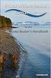 Prince William Sound Supplement to the Alaska Boating Handbook: Fourth Edition, 2016 (Alaska Boating Guide)
