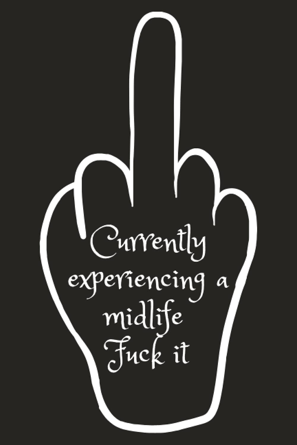 Currently Experiencing A Midlife Fuck It: Notebook/Notepad
