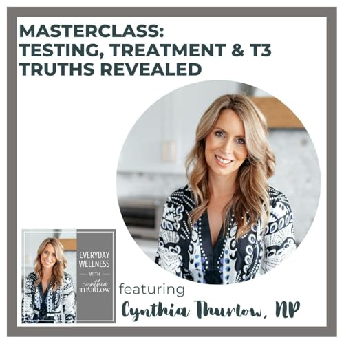 Ep. 497 Masterclass: Testing, Treatment & T3 Truths Revealed with Cynthia Thurlow, NP Podcast Por arte de portada