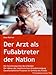 Produktbild Der Arzt als Fußabtreter der Nation, Die Zerstörung eines Berufsbildes Der Abbau der medizinischen Grundversorgung Gesellschaftliche Prozesse im Umfeld des Arztes