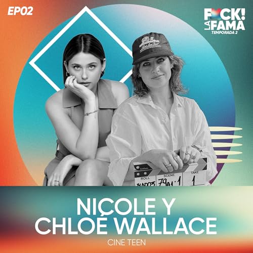 Fxck! La Fama T2x02 | Entrevista con Nicole y Chlo&eacute; Wallace