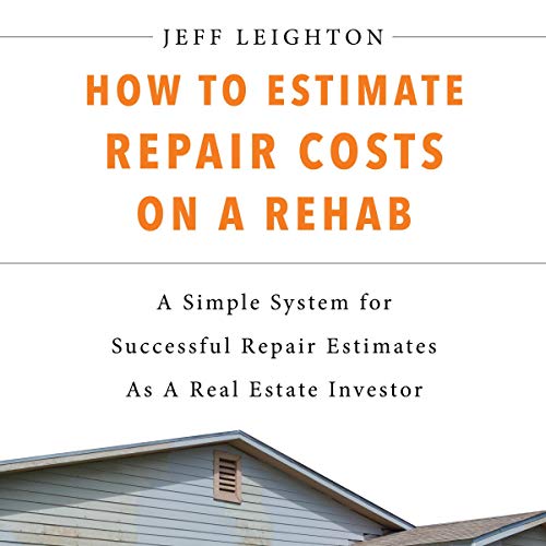 How to Estimate Repair Costs on a Rehab A Simple System for Successful Repair Estimates as a