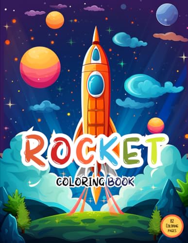 The Ultimate Rocket Coloring Book For Kids: Featuring 82 Easy & Bold Coloring Pages of Rocket Ships