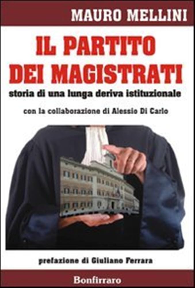Il Partito Dei Magistrati. Storia Di Una Lunga Deriva Istituzionale - 4