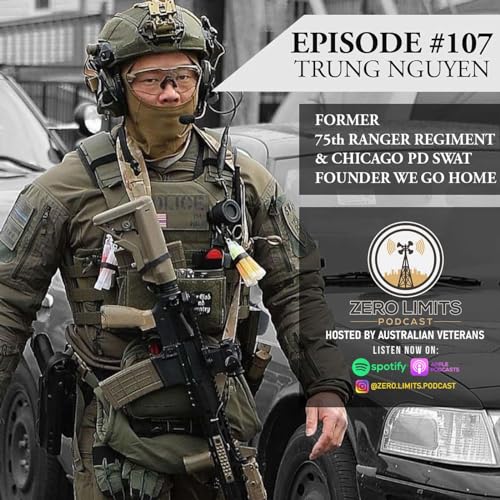 Ep. 107 Trung Nguyen former 75th Ranger Regiment and Chicago PD SWAT - Founder WE GO HOME Podcast By  cover art