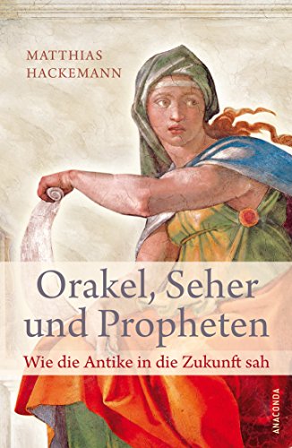 Orakel, Seher und Propheten: Wie die Antike in die Zukunft sah