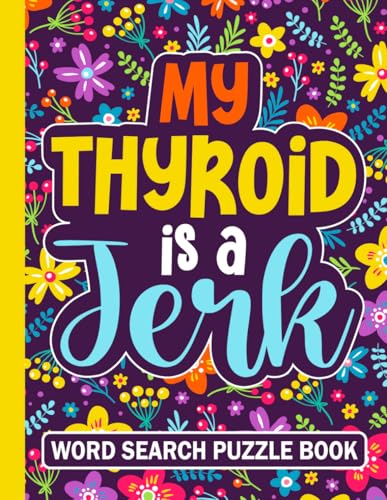 My Thyroid is a Jerk Word Search Puzzle Book: Funny Thyroid Surgery Recovery Gifts for Adults (100 Puzzles) Post Thyroidectomy Gland Removal Care ... x 11) After Thyroidectomies Gift for Patients